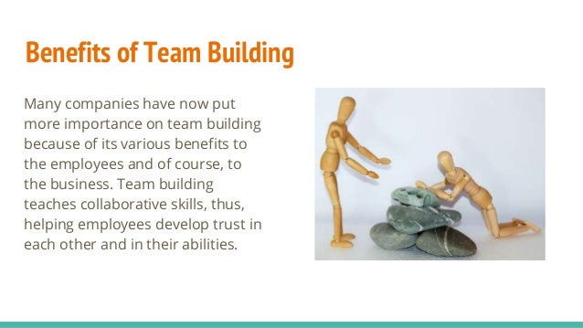 what is team building The benefits of team building at